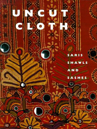 Uncut Cloth: Saris, Shawls and Sashes - ahmedabadtrunk.in